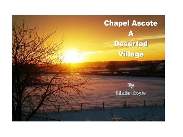 Linda Doyle's book 'Chapel Ascote - A Deserted Village' is now available to buy.