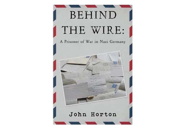 John Horton's book - ‘Behind the Wire: A Prisoner of War in Nazi Germany’ - provides a rare opportunity to learn about the horrors of war through a series of love letters between his parents, Alan and Peggy Horton.